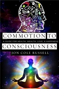 Commotion to Consciousness