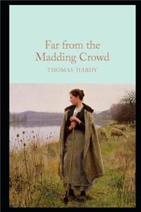 Far from the Madding Crowd By Thomas Hardy (Annotated Classic Version) 