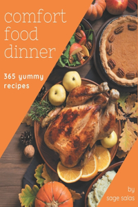 365 Yummy Comfort Food Dinner Recipes: Make Cooking at Home Easier with Yummy Comfort Food Dinner Cookbook!