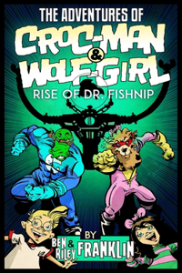 Adventures of Croc-Man and Wolf-Girl: Rise of Dr. Fishnip