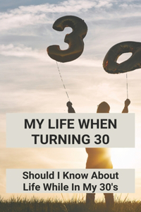 My Life When Turning 30