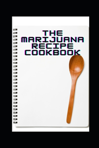 The Marijuana Recipe Cookbook