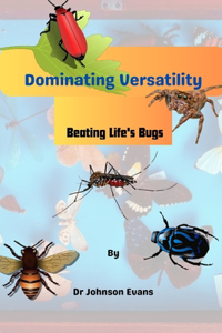 Dominating Versatility: Beating Life's Bugs