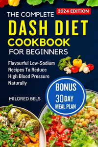 Complete Dash Diet Cookbook for Beginners 2024