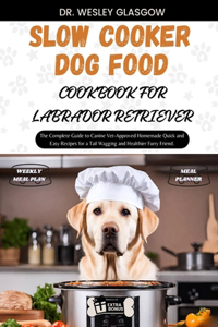 Slow Cooker Dog Food Cookbook for Labrador Retriever