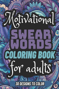 Motivational Swear Words Coloring book for adults 30 DESIGNS to color