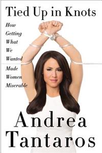 Tied Up In Knots: How Getting What We Wanted Made Women Miserable