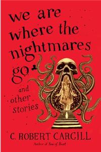 We Are Where the Nightmares Go and Other Stories
