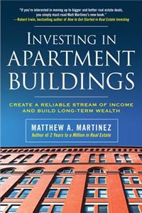 Investing in Apartment Buildings: Create a Reliable Stream of Income and Build Long-Term Wealth: Create a Reliable Stream of Income and Build Long-term Wealth