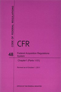 Code of Federal Regulations, Title 48, Federal Acquisition Regulations System, Chapter 1 (PT. 1-51), Revised as of October 1, 2011