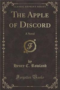 The Apple of Discord: A Novel (Classic Reprint)