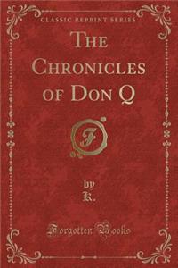 The Chronicles of Don Q (Classic Reprint)