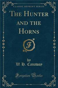 The Hunter and the Horns (Classic Reprint)