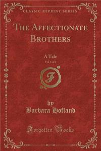 The Affectionate Brothers, Vol. 1 of 2: A Tale (Classic Reprint)