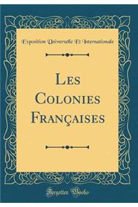 Les Colonies Franï¿½aises (Classic Reprint)