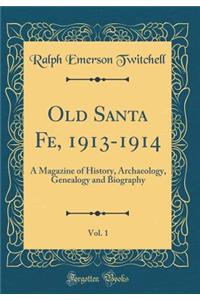 Old Santa Fe, 1913-1914, Vol. 1: A Magazine of History, Archaeology, Genealogy and Biography (Classic Reprint)