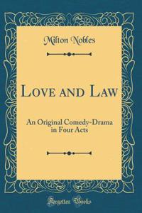Love and Law: An Original Comedy-Drama in Four Acts (Classic Reprint)