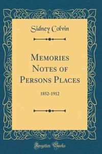 Memories Notes of Persons Places: 1852-1912 (Classic Reprint)