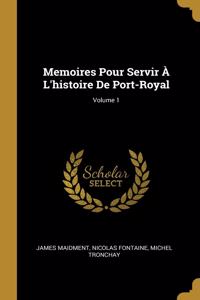 Memoires Pour Servir À L'histoire De Port-Royal; Volume 1