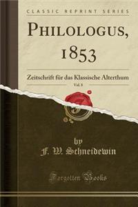 Philologus, 1853, Vol. 8: Zeitschrift Fur Das Klassische Alterthum (Classic Reprint)