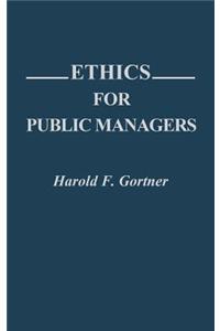 Ethics for Public Managers