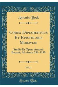 Codex Diplomaticus Et Epistolaris Moraviae, Vol. 1: Studio Et Opera Antonii Boczek; AB Annis 396-1199 (Classic Reprint)