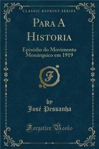 Para a Historia: EpisÃ³dio Do Movimento MonÃ¡rquico Em 1919 (Classic Reprint)