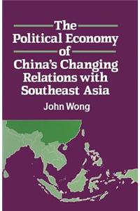 The Political Economy of China's Changing Relations with Southeast Asia