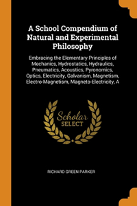 A School Compendium of Natural and Experimental Philosophy