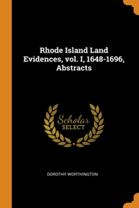 Rhode Island Land Evidences, vol. I, 1648-1696, Abstracts