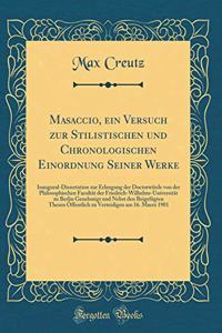 Masaccio, ein Versuch zur Stilistischen und Chronologischen Einordnung Seiner Werke: Inaugural-Dissertation zur Erlangung der Doctorwürde von der Philosophischen Facultät der Friedrich-Wilhelms-Universität zu Berlin Genehmigt und Nebst den Beigefüg