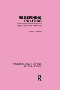 Redefining Politics Routledge Library Editions: Political Science Volume 45