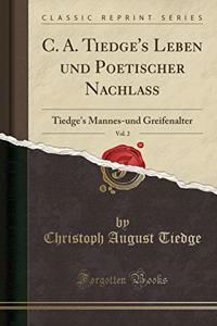C. A. Tiedge's Leben Und Poetischer Nachlaß, Vol. 2
