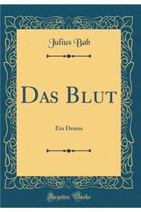 Das Blut: Ein Drama (Classic Reprint)
