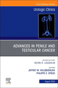 Advances in Penile and Testicular Cancer, an Issue of Urologic Clinics of North America