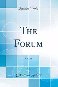 The Forum, Vol. 22 (Classic Reprint)