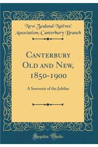 Canterbury Old and New, 1850-1900: A Souvenir of the Jubilee (Classic Reprint)