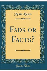 Fads or Facts? (Classic Reprint)