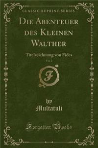 Die Abenteuer Des Kleinen Walther, Vol. 2: Titelzeichnung Von Fides (Classic Reprint)