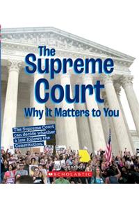 Supreme Court: Why It Matters to You (a True Book: Why It Matters)