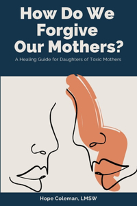 How Do We Forgive Our Mothers?