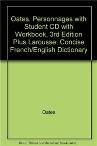 Oates, Personnages with Student CD with Workbook, 3rd Edition Plus Larousse, Concise French/English Dictionary