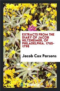 Extracts from the Diary of Jacob Hiltzheimer, of Philadelphia. 1765-1798