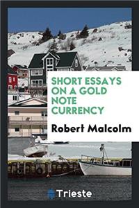Short Essays on a Gold Note Currency