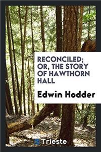 Reconciled; or, The Story of Hawthorn Hall