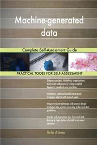 Machine-generated data Complete Self-Assessment Guide