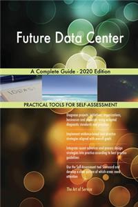 Future Data Center A Complete Guide - 2020 Edition