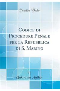 Codice Di Procedure Penale Per La Repubblica Di S. Marino (Classic Reprint)