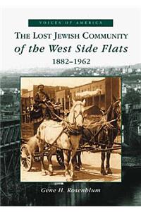 Lost Jewish Community of the West Side Flats: 1882-1962