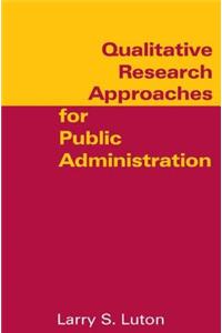 Qualitative Research Approaches for Public Administration